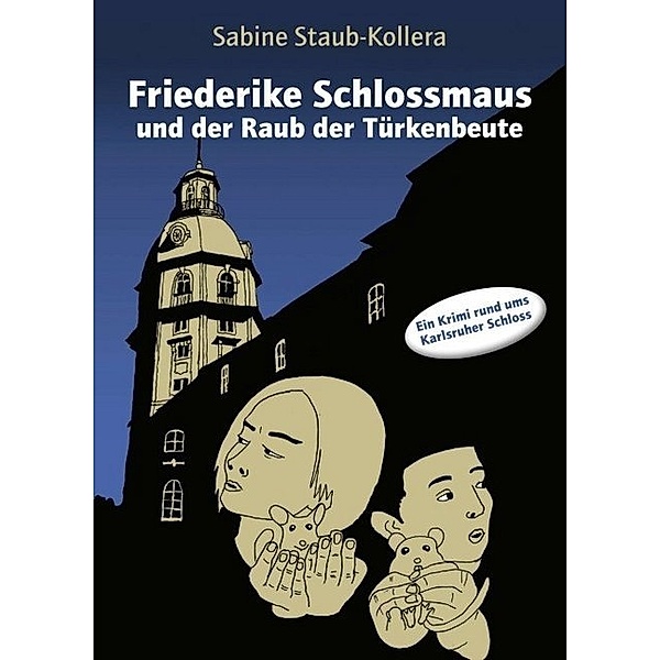 Friederike Schlossmaus und der Raub der Türkenbeute, Sabine Staub-Kollera