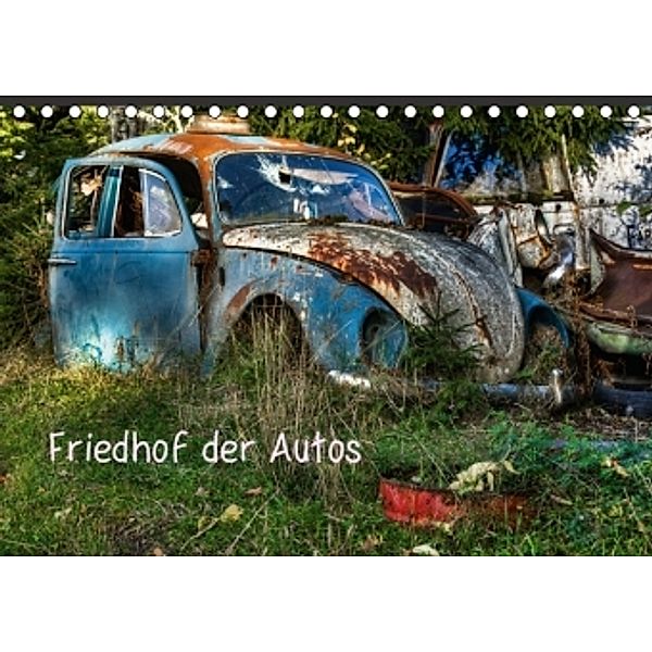 Friedhof der Autos (Tischkalender 2016 DIN A5 quer), Dirk Rosin