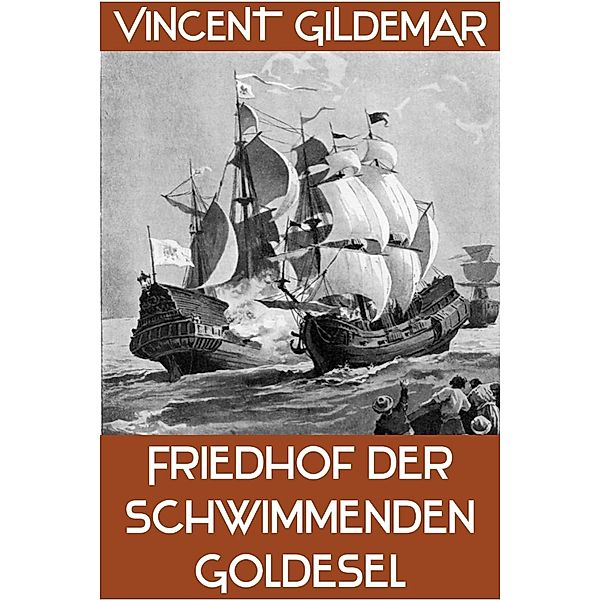 Friedhof der schwimmenden Goldesel (Piratenwissenschaften, #7) / Piratenwissenschaften, Vincent Gildemar