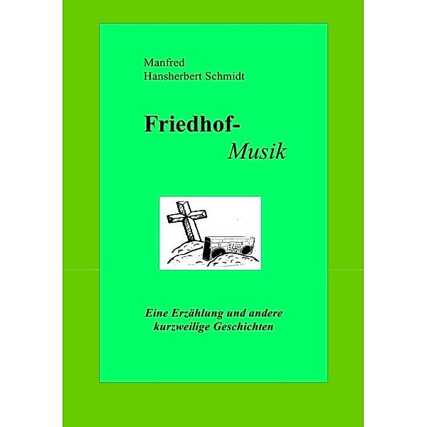 Friedhof-Musik, Manfred Hansherbert Schmidt