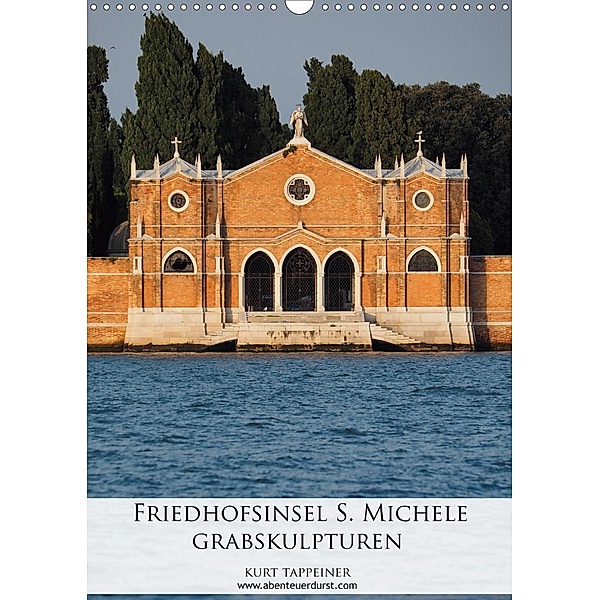 Friedhofsinsel S. Michele - Grabskulturen (Wandkalender 2021 DIN A3 hoch), Kurt Tappeiner