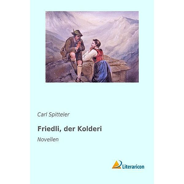 Friedli, der Kolderi, Carl Spitteler