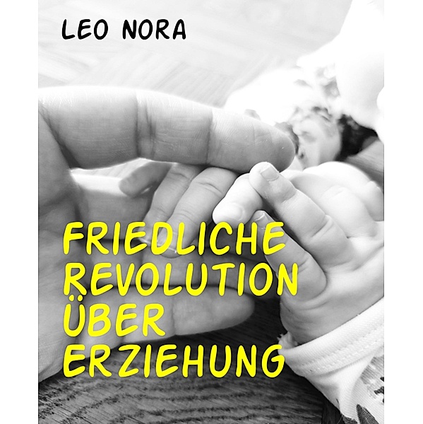 Friedliche Revolution über Erziehung, Leo Nora