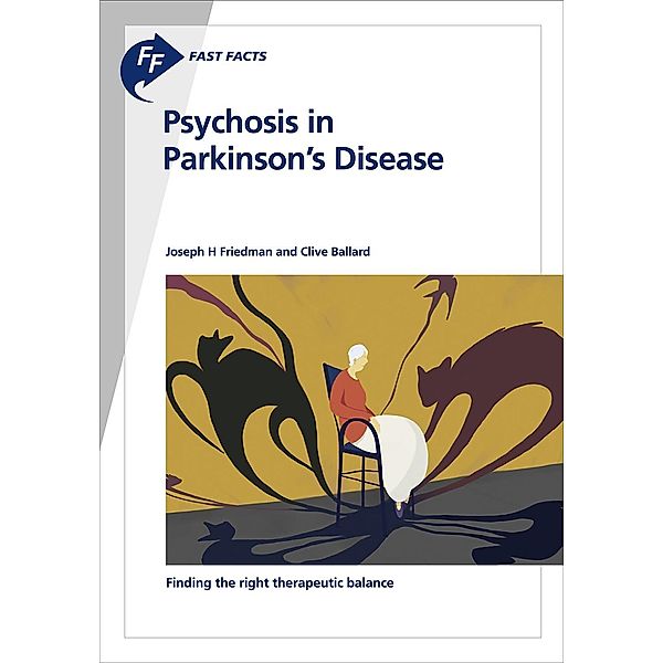 Friedman, J: Fast Facts: Psychosis in Parkinson's Disease, Joseph H. Friedman, Clive Ballard