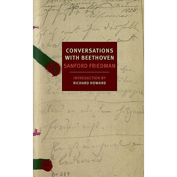 Friedman, S: Conversations with Beethoven, Sanford Friedman, Richard Howard