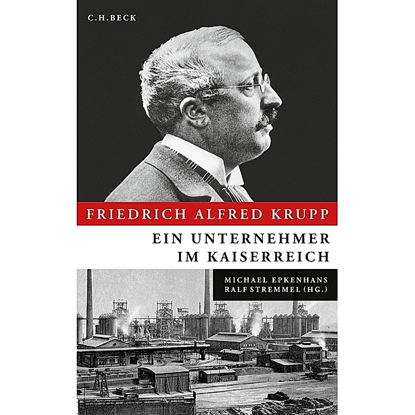 Friedrich Alfred Krupp, Michael Epkenhans, Ralf Stremmel
