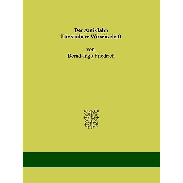 Friedrich, B: Anti-Jahn. Für saubere Wissenschaft, Bernd-Ingo Friedrich