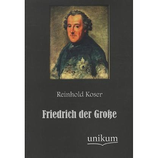 Friedrich der Grosse, Reinhold Koser