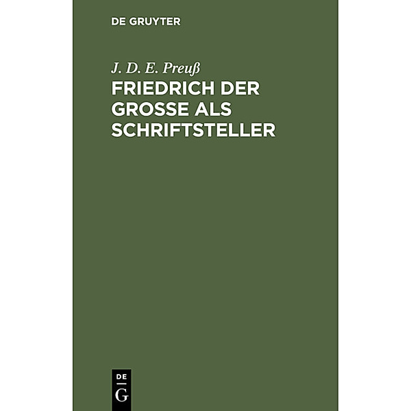 Friedrich der Große als Schriftsteller, J. D. E. Preuß