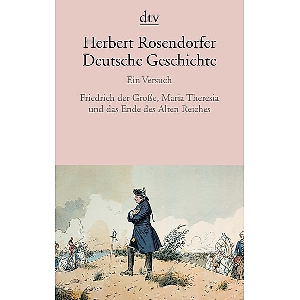 Friedrich der Große, Maria Theresia und das Ende des Alten Reiches, Herbert Rosendorfer