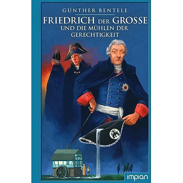 Friedrich der Grosse und die Mühlen der Gerechtigkeit, Günther Bentele, Alexander von Knorre