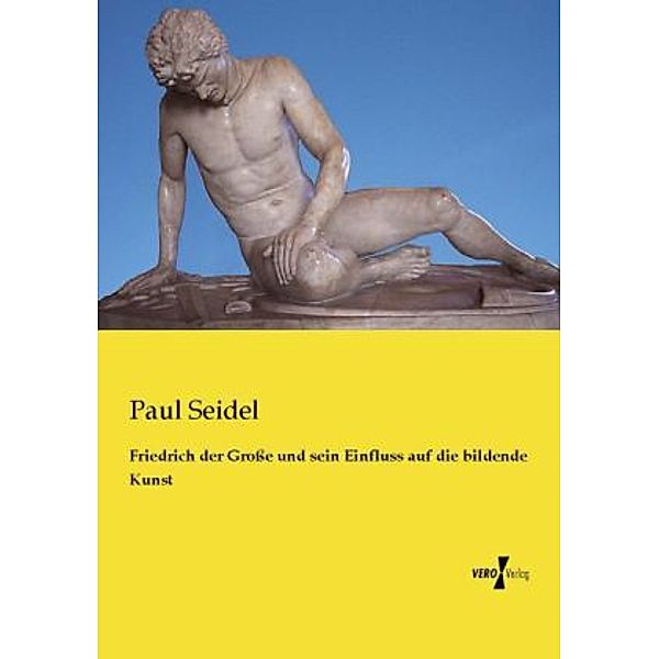 Friedrich der Große und sein Einfluss auf die bildende Kunst, Paul Seidel