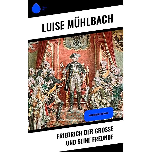 Friedrich der Große und seine Freunde, Luise Mühlbach