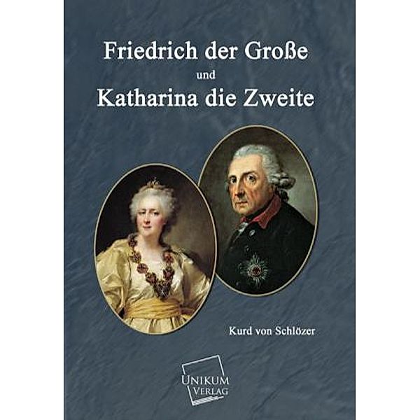 Friedrich der Grosse und und Katharina die Zweite, Kurd von Schlözer