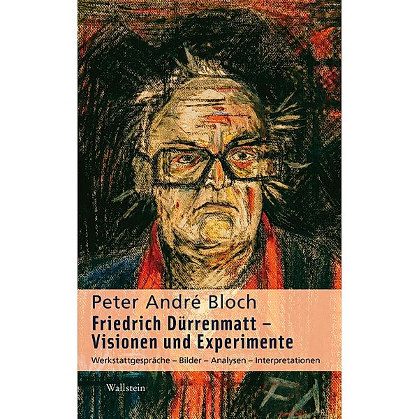 Friedrich Dürrenmatt - Visionen und Experimente, Peter André Bloch