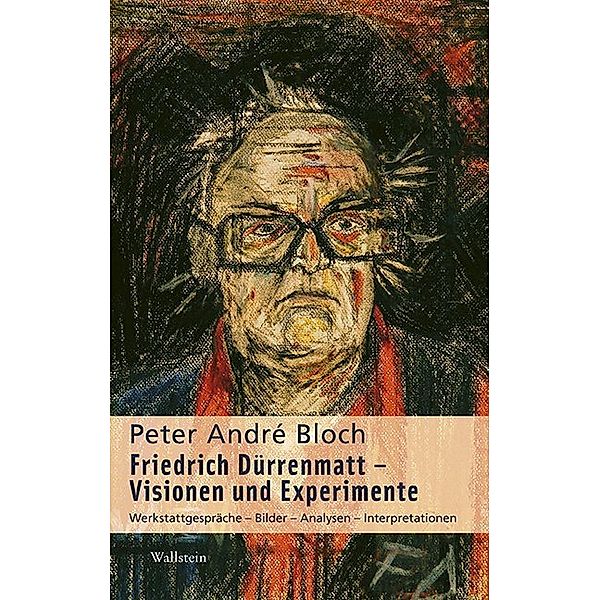 Friedrich Dürrenmatt - Visionen und Experimente, Peter André Bloch