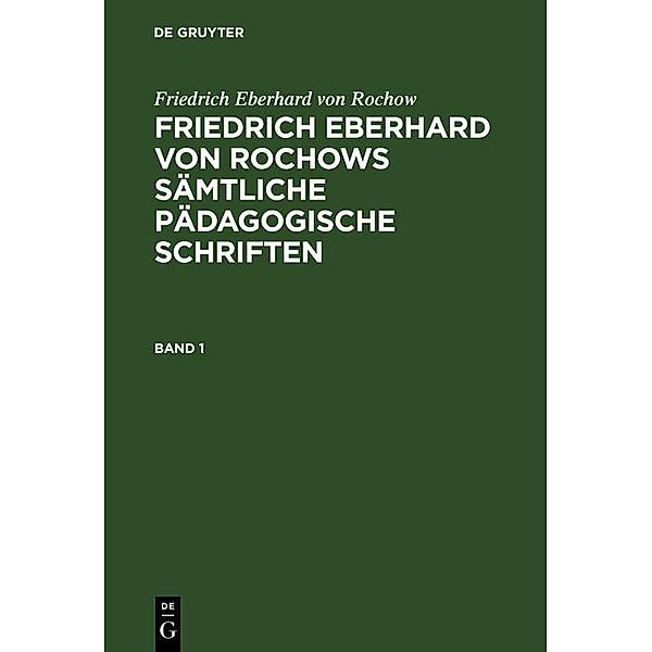 Friedrich Eberhard von Rochow: Friedrich Eberhard von Rochows sämtliche pädagogische Schriften. Band 1, Friedrich Eberhard von Rochow