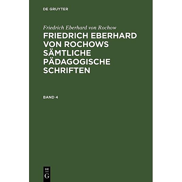 Friedrich Eberhard von Rochow: Friedrich Eberhard von Rochows sämtliche pädagogische Schriften. Band 4, Friedrich Eberhard von Rochow