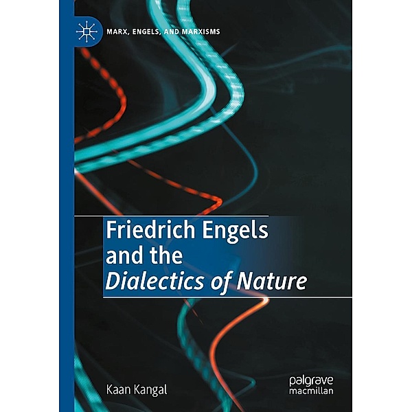 Friedrich Engels and the Dialectics of Nature / Marx, Engels, and Marxisms, Kaan Kangal