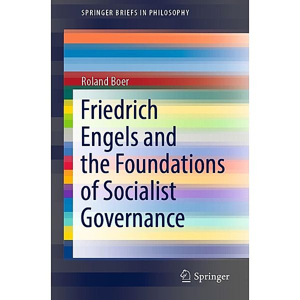 Friedrich Engels and the Foundations of Socialist Governance / SpringerBriefs in Philosophy, Roland Boer