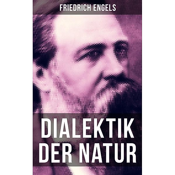 Friedrich Engels: Dialektik der Natur, Friedrich Engels