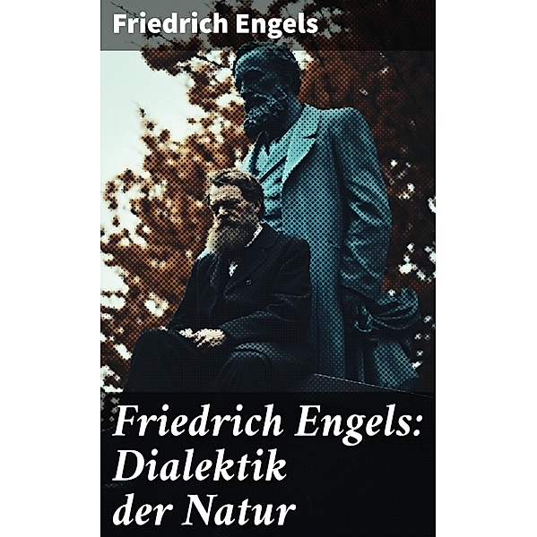 Friedrich Engels: Dialektik der Natur, Friedrich Engels