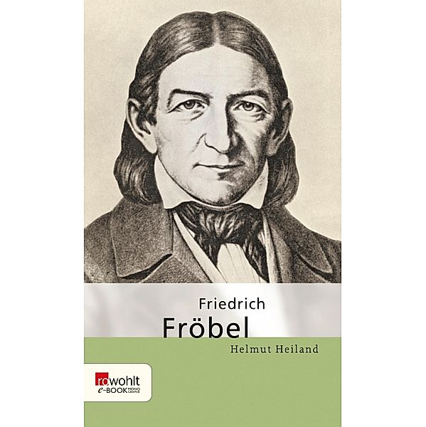 Friedrich Fröbel / Rowohlt Monographie, Helmut Heiland