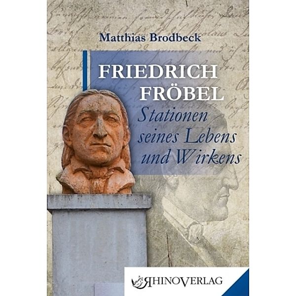 Friedrich Fröbel - Stationen seines Lebens und Wirkens, Matthias Brodbeck