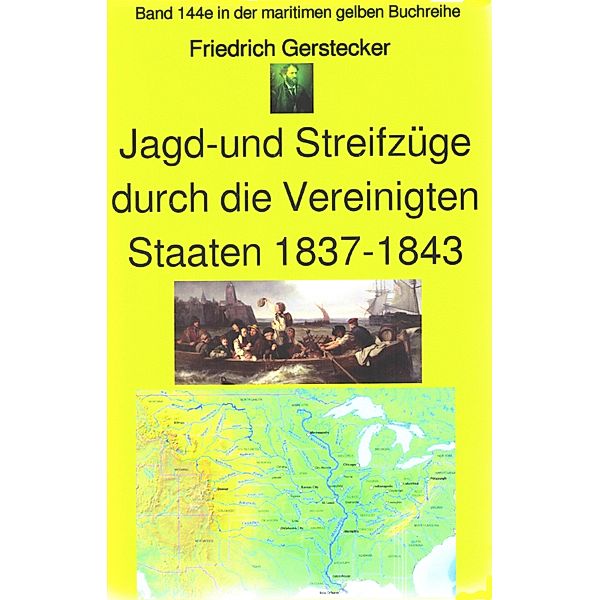 Friedrich Gerstecker: Streif- und Jagdzüge durch die Vereinigten Staaten von Amerika 1837-43 / maritime gelbe Buchreihe Bd.144, Friedrich Gerstecker