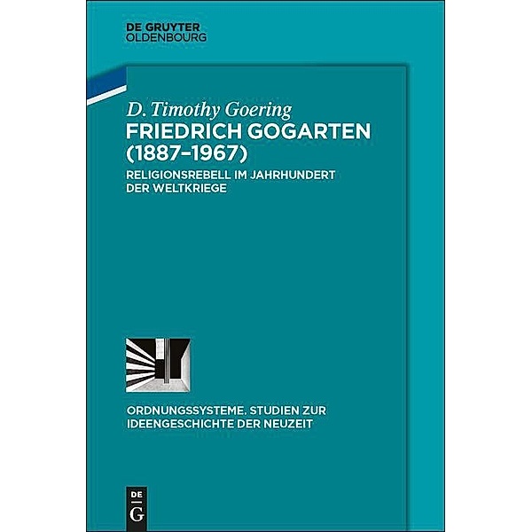 Friedrich Gogarten (1887-1967) / Ordnungssysteme Bd.51, D. Timothy Goering