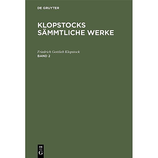 Friedrich Gottlieb Klopstock: Klopstocks sämmtliche Werke. Band 2, Friedrich Gottlieb Klopstock