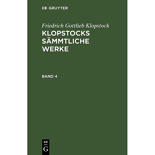 Friedrich Gottlieb Klopstock: Klopstocks sämmtliche Werke. Band 4, Friedrich Gottlieb Klopstock