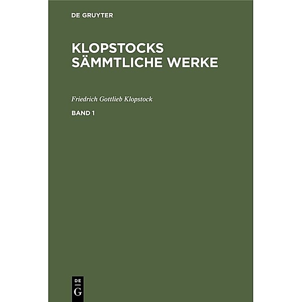 Friedrich Gottlieb Klopstock: Klopstocks sämmtliche Werke. Band 1, Friedrich Gottlieb Klopstock