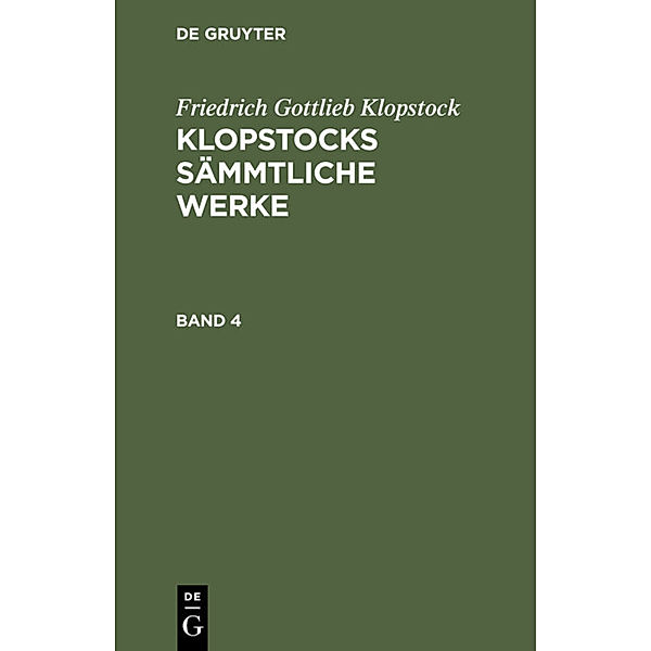 Friedrich Gottlieb Klopstock: Klopstocks sämmtliche Werke. Band 4, Friedrich Gottlieb Klopstock