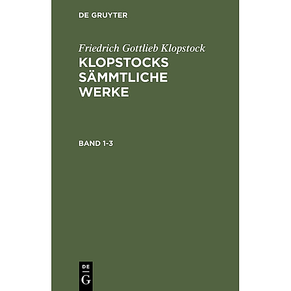Friedrich Gottlieb Klopstock: Klopstocks sämmtliche Werke. Band 1-3, 3 Teile, Friedrich Gottlieb Klopstock