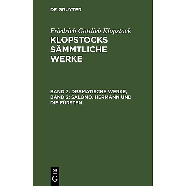 Friedrich Gottlieb Klopstock: Klopstocks sämmtliche Werke / Band 7 / Dramatische Werke, Band 2: Salomo. Hermann und die Fürsten, Friedrich Gottlieb Klopstock