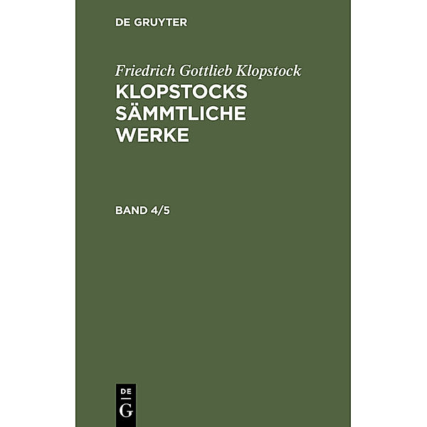 Friedrich Gottlieb Klopstock: Klopstocks sämmtliche Werke. Band 4/5, 2 Teile, Friedrich Gottlieb Klopstock