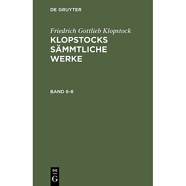 Friedrich Gottlieb Klopstock: Klopstocks sämmtliche Werke. Band 6-8, 3 Teile, Friedrich Gottlieb Klopstock