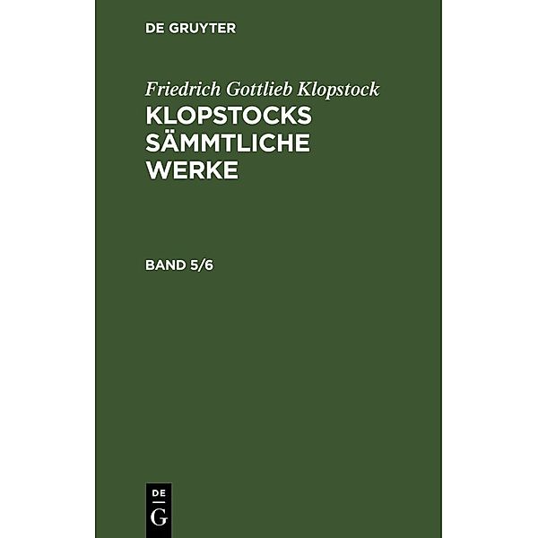 Friedrich Gottlieb Klopstock: Klopstocks sämmtliche Werke. Band 5/6, Friedrich Gottlieb Klopstock