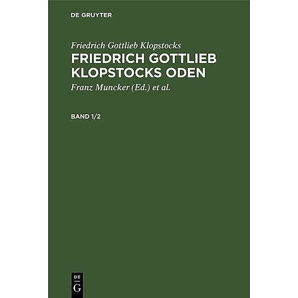 Friedrich Gottlieb Klopstocks: Friedrich Gottlieb Klopstocks Oden. Band 1/2, Friedrich Gottlieb Klopstocks