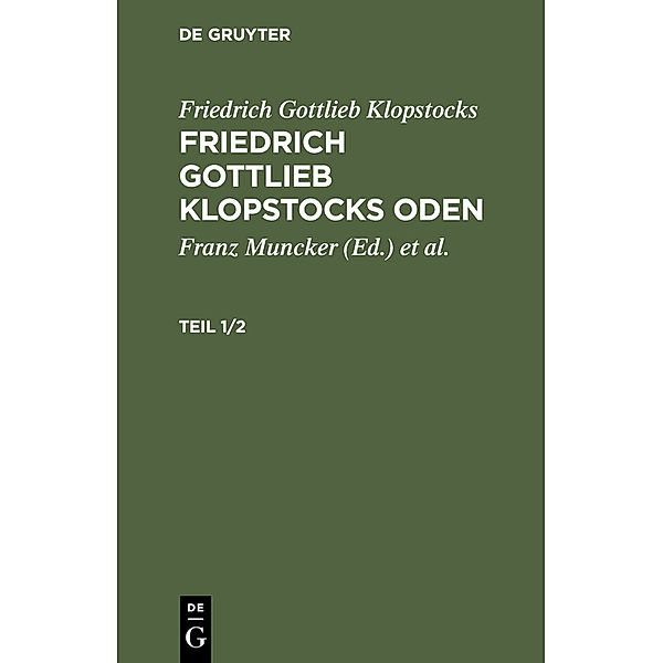 Friedrich Gottlieb Klopstocks: Friedrich Gottlieb Klopstocks Oden. Teil 1/2, Friedrich Gottlieb Klopstocks