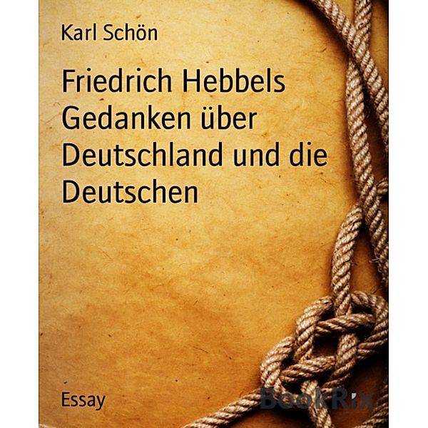 Friedrich Hebbels Gedanken über Deutschland und die Deutschen, Karl Schön