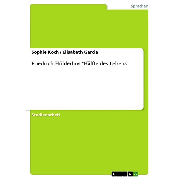 Friedrich Hölderlins Hälfte des Lebens, Sophie Koch, Elisabeth Garcia