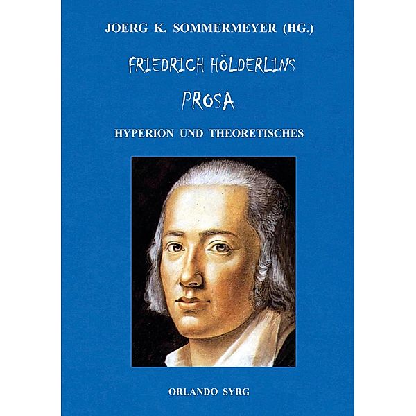 Friedrich Hölderlins Prosa / Orlando Syrg Taschenbuch: ORSYTA Bd.42023, Friedrich Hölderlin