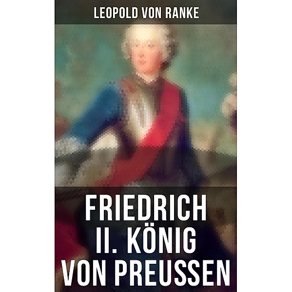 Friedrich II. König von Preußen, Leopold von Ranke