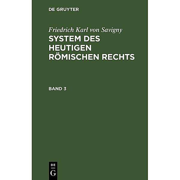 Friedrich Karl von Savigny: System des heutigen römischen Rechts. Band 3, Friedrich Karl von Savigny