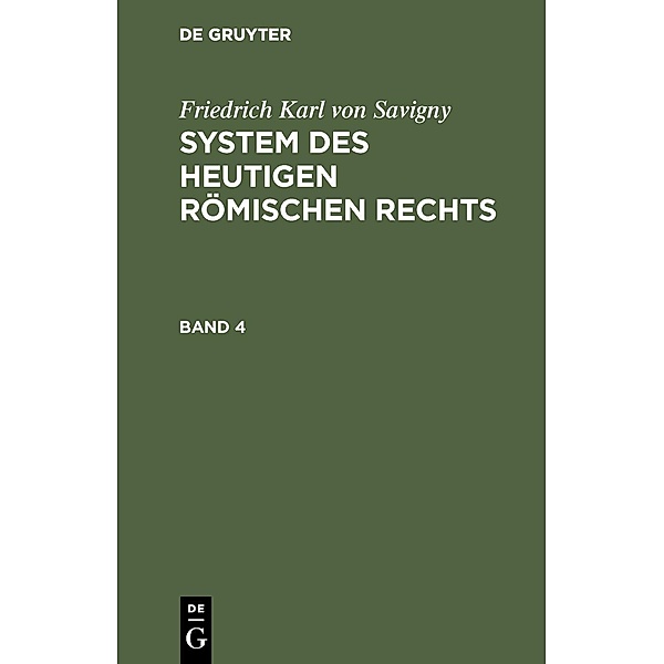 Friedrich Karl von Savigny: System des heutigen römischen Rechts. Band 4, Friedrich Karl von Savigny