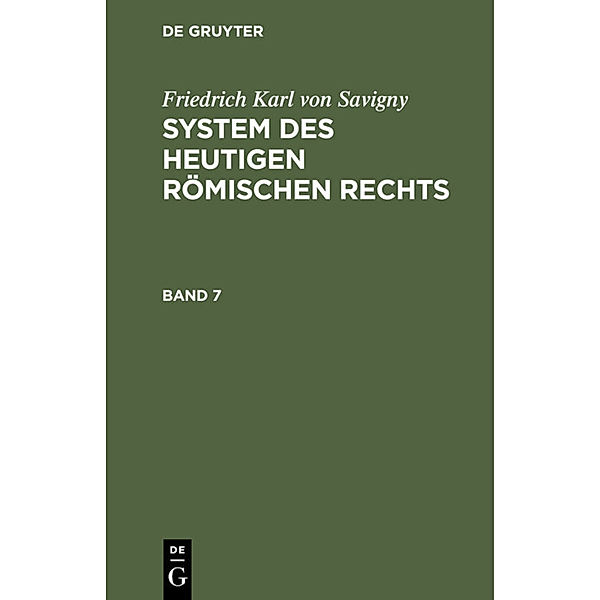 Friedrich Karl von Savigny: System des heutigen römischen Rechts. Band 7, Friedrich Carl von Savigny