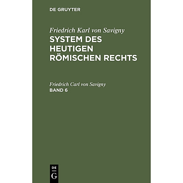Friedrich Karl von Savigny: System des heutigen römischen Rechts. Band 6, Friedrich Carl von Savigny