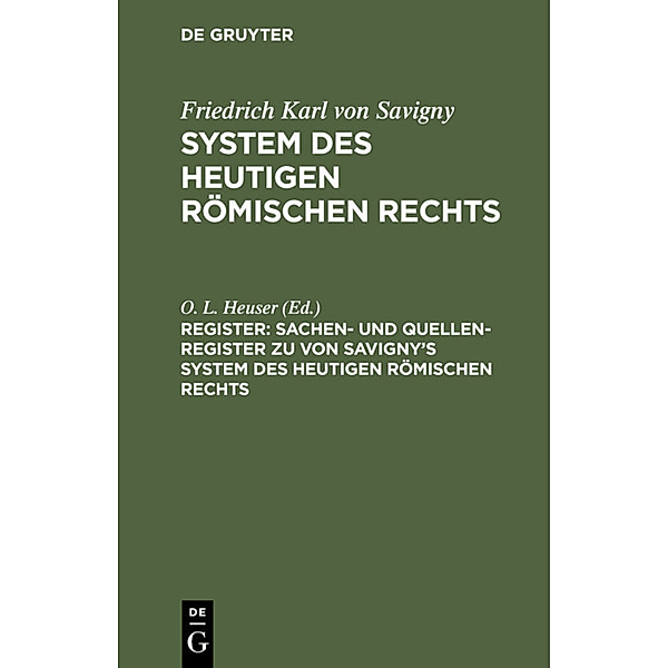 Friedrich Karl von Savigny: System des heutigen römischen Rechts / Register / Sachen- und Quellen-Register zu von Savigny's System des heutigen römischen Rechts